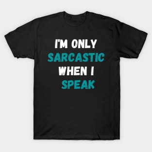 I'm Only Sarcastic When I Speak Shirt, Sarcastic Saying Shirt, Sassy Shirt, Humorous Quote Shirt, Funny Sarcasm T-Shirt